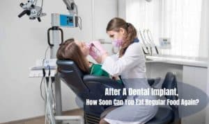 After A Dental Implant, How Soon Can You Eat Regular Food Again