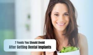 7 Foods You Should Avoid After Getting Dental Implants