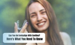 Can You Get Invisalign With Cavities